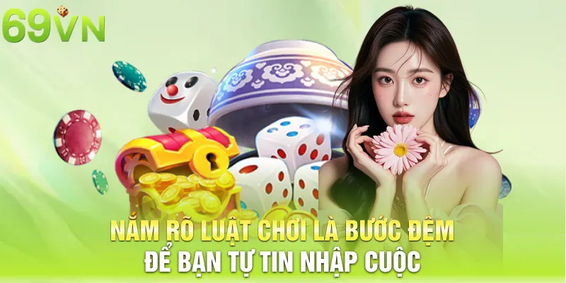 nam ro luat choi la buoc dem de ban tu tin nhap cuoc 7 11zon Nắm rõ luật chơi là bước đệm để bạn tự tin nhập cuộc