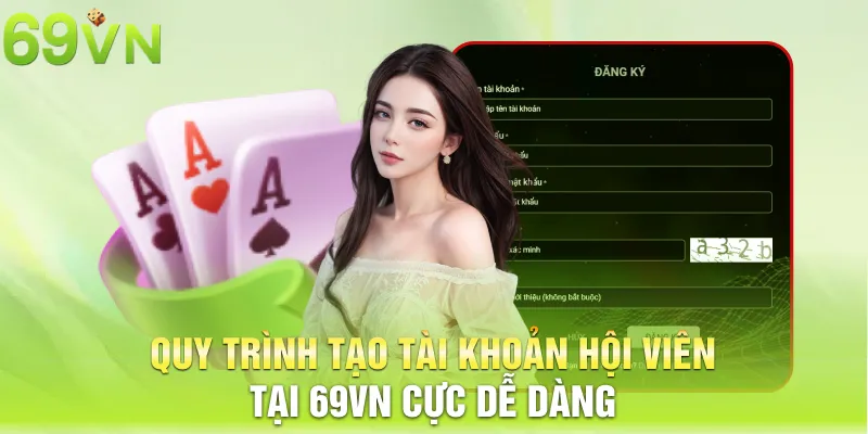 quy trinh tao tai khoan hoi vien tai 69vn cuc de dang 8 11zon Quy trình tạo tài khoản hội viên tại 69vn cực dễ dàng