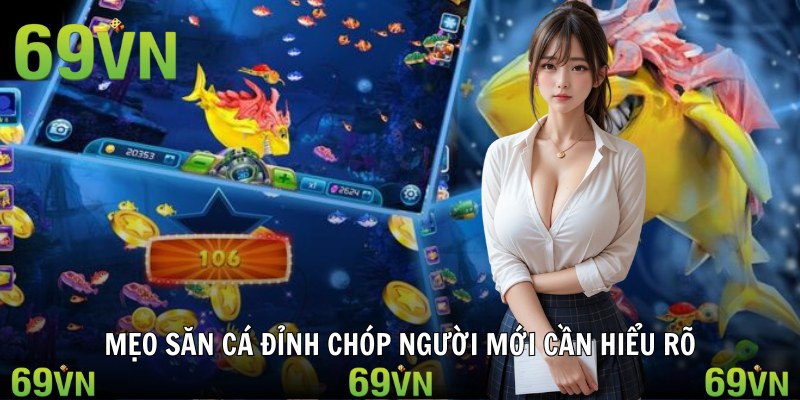 ban ca an xu meo Mẹo săn cá đỉnh chóp người mới cần hiểu rõ