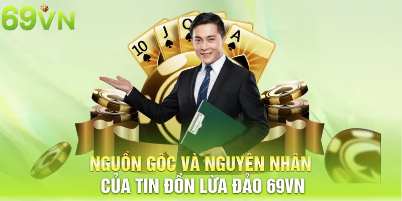 Nguồn gốc và nguyên nhân của tin đồn lừa đảo 69vn