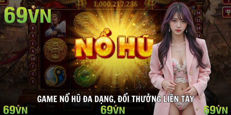 Game nổ hũ đa dạng, đổi thưởng liền tay