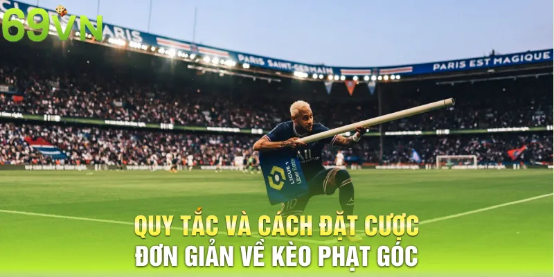 Quy tắc và cách đặt cược đơn giản về kèo phạt góc