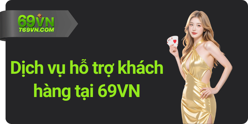 Dich vu ho tro khach hang tai 69VN Dịch vụ hỗ trợ khách hàng tại 69VN