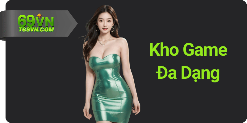 Kho Game Da Dang tai 69VN Kho Game Đa Dạng tại 69VN